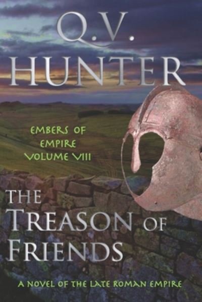 The Treason of Friends, A Novel of the Late Roman Empire: Embers of Empire VIII - The Embers of Empire - Q V Hunter - Boeken - Eyes & Ears Editions - 9782970108443 - 1 juli 2020