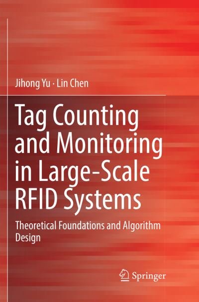 Cover for Jihong Yu · Tag Counting and Monitoring in Large-Scale RFID Systems: Theoretical Foundations and Algorithm Design (Paperback Book) [Softcover reprint of the original 1st ed. 2019 edition] (2018)