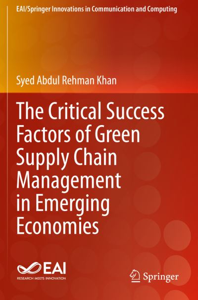 Cover for Syed Abdul Rehman Khan · The Critical Success Factors of Green Supply Chain Management in Emerging Economies - EAI / Springer Innovations in Communication and Computing (Taschenbuch) [1st ed. 2020 edition] (2021)