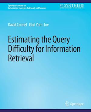 Cover for David Carmel · Estimating the Query Difficulty for Information Retrieval - Synthesis Lectures on Information Concepts, Retrieval, and Services (Paperback Book) (2010)