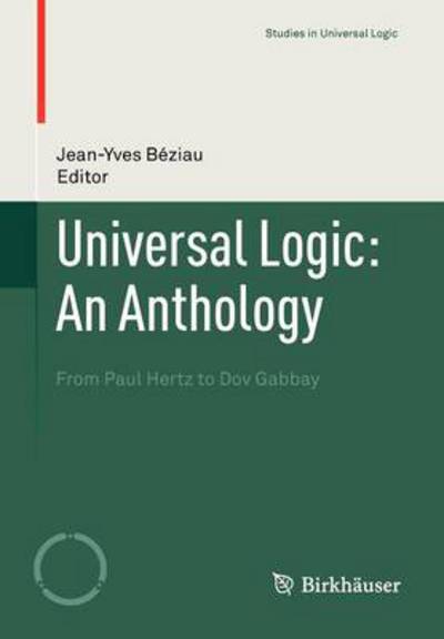 Jean-yves Beziau · Universal Logic: An Anthology: From Paul Hertz to Dov Gabbay - Studies in Universal Logic (Paperback Book) (2012)