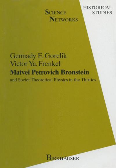 Cover for Gennady E. Gorelik · Matvei Petrovich Bronstein and Soviet Theoretical Physics in the Thirties: and Soviet Theoretical Physics in the Thirties - Science Networks. Historical Studies (Paperback Book) [1994 edition] (2012)