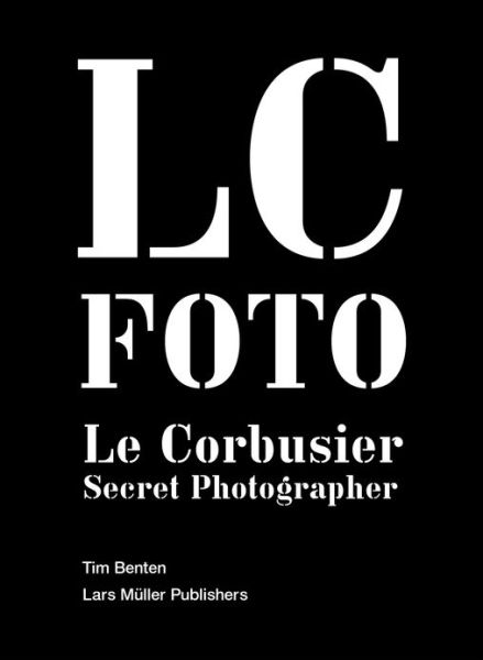 Cover for Tim Benton · Le Corbusier: Secret Photographer (Innbunden bok) (2013)