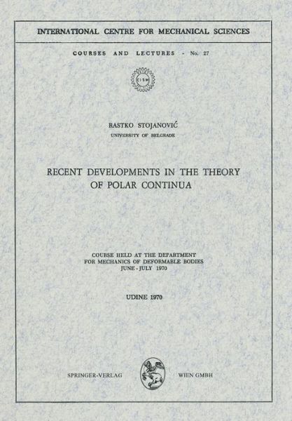 Recent Developments in the Theory of Polar Continua: Course held at the Department for Mechanics of Deformable Bodies, June - July 1970 - CISM International Centre for Mechanical Sciences - Rastko Stojanovic - Books - Springer Verlag GmbH - 9783211811443 - December 31, 1980