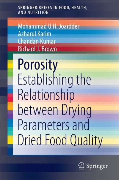 Mohammad U.H. Joardder · Porosity: Establishing the Relationship between Drying Parameters and Dried Food Quality - SpringerBriefs in Food, Health, and Nutrition (Paperback Book) [1st ed. 2016 edition] (2015)