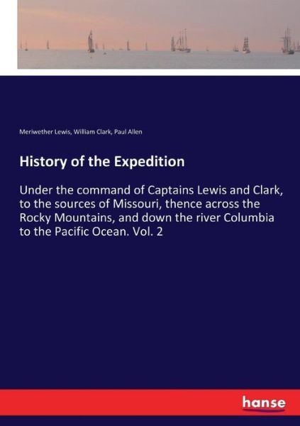 Cover for William Clark · History of the Expedition: Under the command of Captains Lewis and Clark, to the sources of Missouri, thence across the Rocky Mountains, and down the river Columbia to the Pacific Ocean. Vol. 2 (Paperback Book) (2017)