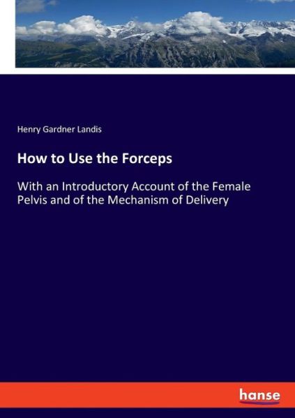 Cover for Landis · How to Use the Forceps (Book) (2019)