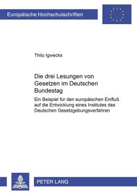 Cover for Thilo Igwecks · Die Drei Lesungen Von Gesetzen Im Deutschen Bundestag: Ein Beispiel Fuer Den Europaeischen Einfluß Auf Die Entwicklung Eines Institutes Des Deutschen Gesetzgebungsverfahrens - Europaeische Hochschulschriften Recht (Paperback Book) [German edition] (2002)