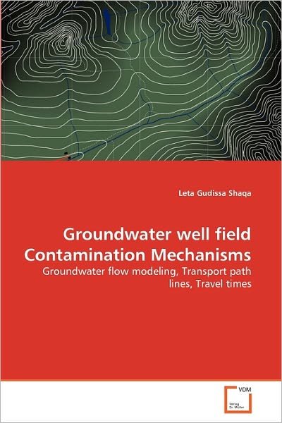 Cover for Leta Gudissa Shaqa · Groundwater Well Field Contamination Mechanisms: Groundwater Flow Modeling, Transport Path Lines, Travel Times (Paperback Bog) (2011)
