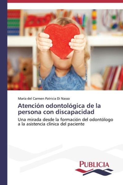 Cover for María Del Carmen Patricia Di  Nasso · Atención Odontológica De La Persona Con Discapacidad (Paperback Book) [Spanish edition] (2013)