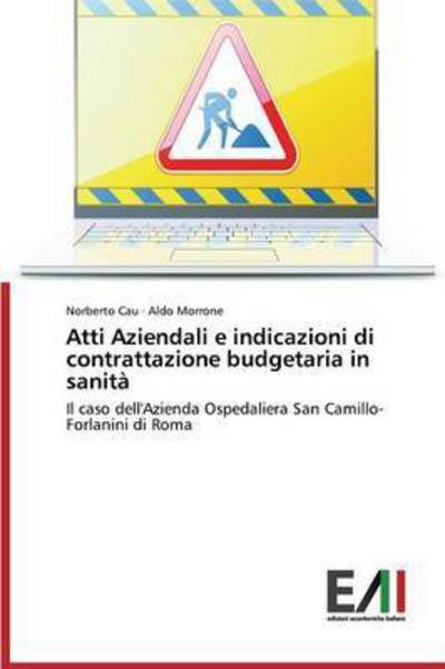 Atti Aziendali E Indicazioni Di Contrattazione Budgetaria in Sanita - Cau Norberto - Libros - Edizioni Accademiche Italiane - 9783639659443 - 28 de enero de 2015