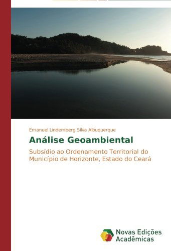Cover for Emanuel Lindemberg Silva Albuquerque · Análise Geoambiental: Subsídio Ao Ordenamento Territorial Do Município De Horizonte, Estado Do Ceará (Paperback Book) [Portuguese edition] (2014)