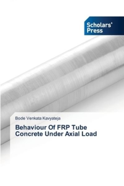 Cover for Bode Venkata Kavyateja · Behaviour Of FRP Tube Concrete Under Axial Load (Paperback Book) (2021)