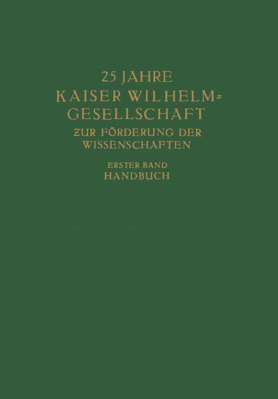 25 Jahre Kaiser Wilhelm = Gesellschaft Zur Foerderung Der Wissenschaften: Erster Band: Handbuch - Max Planck - Books - Springer-Verlag Berlin and Heidelberg Gm - 9783642938443 - 1936