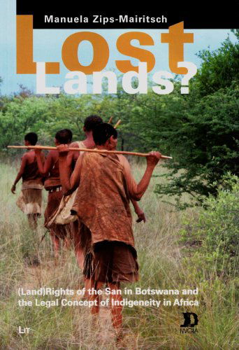 Cover for Manuela Zips-Mairitsch · Lost Lands?: (Land) Rights of the San in Botswana and the Legal Concept of Indigeneity in Africa Volume 48 - African Studies (Paperback Book) (2013)