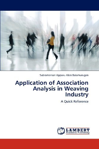 Application of Association Analysis in Weaving Industry: a Quick Reference - Subramanian Appavu Alias Balamurugan - Books - LAP LAMBERT Academic Publishing - 9783659107443 - August 12, 2012