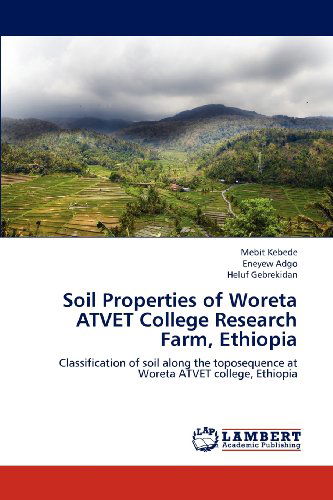 Cover for Heluf Gebrekidan · Soil Properties of Woreta Atvet College Research Farm, Ethiopia: Classification of Soil Along the Toposequence at Woreta Atvet College, Ethiopia (Taschenbuch) (2012)