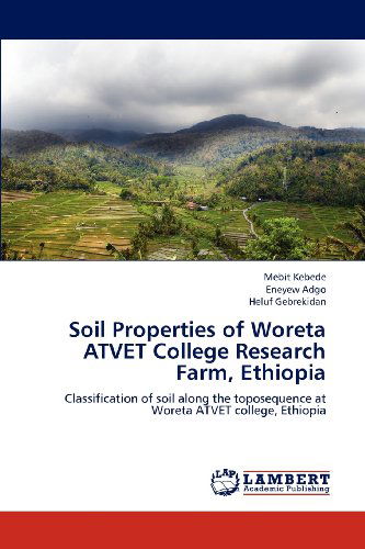Cover for Heluf Gebrekidan · Soil Properties of Woreta Atvet College Research Farm, Ethiopia: Classification of Soil Along the Toposequence at Woreta Atvet College, Ethiopia (Paperback Book) (2012)