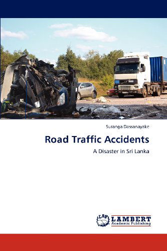 Cover for Suranga Dassanayake · Road Traffic Accidents: a Disaster in Sri Lanka (Paperback Book) (2012)