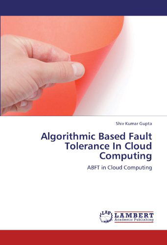 Cover for Shiv Kumar Gupta · Algorithmic Based Fault Tolerance in Cloud Computing: Abft in Cloud Computing (Paperback Book) (2012)