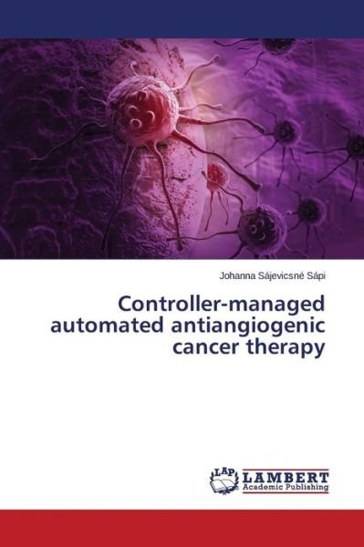 Cover for Sajevicsne Sapi Johanna · Controller-managed Automated Antiangiogenic Cancer Therapy (Paperback Bog) (2015)