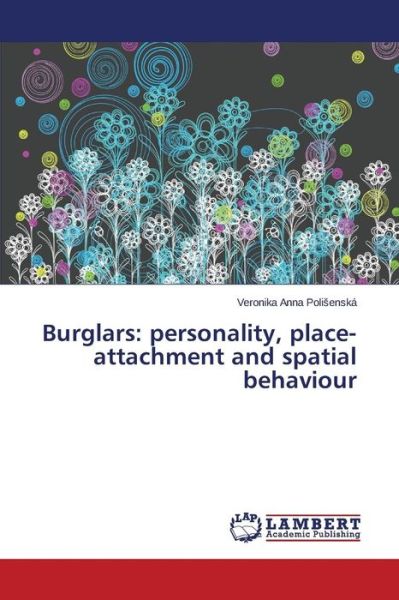 Poli Enska Veronika Anna · Burglars: Personality, Place-attachment and Spatial Behaviour (Paperback Book) (2015)