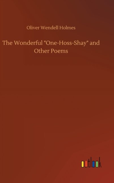 Cover for Oliver Wendell Holmes · The Wonderful &quot;One-Hoss-Shay&quot; and Other Poems (Hardcover bog) (2020)