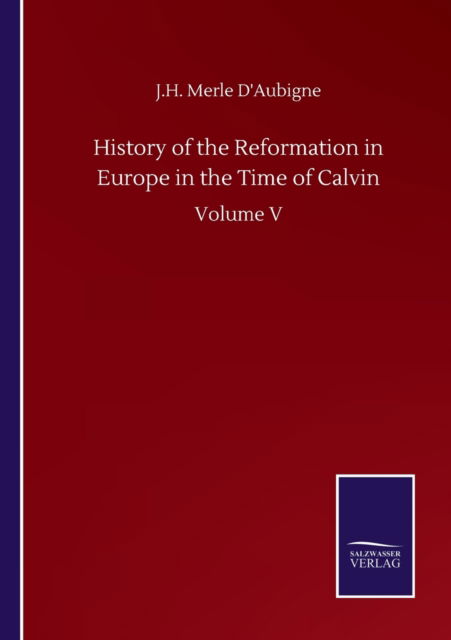 Cover for J H Merle D'Aubigne · History of the Reformation in Europe in the Time of Calvin: Volume V (Paperback Book) (2020)