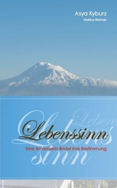Cover for Asya Kyburz · Lebenssinn: Eine Armenierin findet ihre Bestimmung (Paperback Bog) (2021)