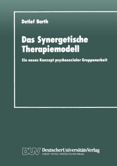 Cover for Detlef Barth · Das Synergetische Therapiemodell: Ein neues Konzept psychosozialer Gruppenarbeit (Pocketbok) [1990 edition] (1990)