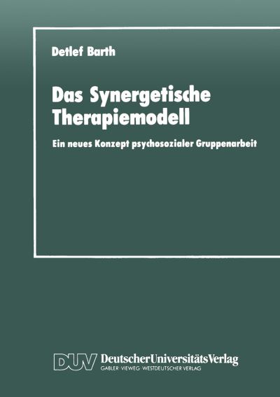 Cover for Detlef Barth · Das Synergetische Therapiemodell: Ein neues Konzept psychosozialer Gruppenarbeit (Taschenbuch) [1990 edition] (1990)