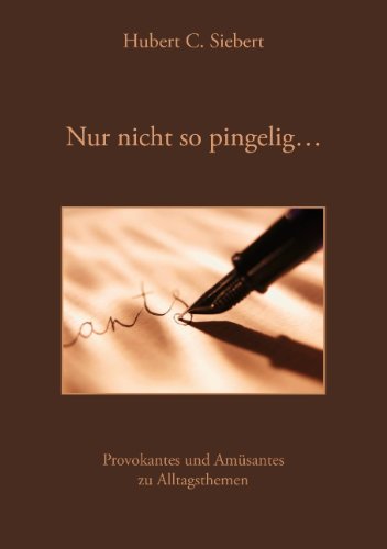 Nur Nicht So Pingelig ... - Hubert C. Siebert - Livros - BoD - 9783833446443 - 10 de julho de 2006