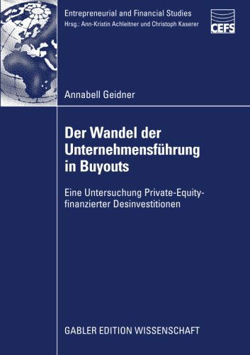 Cover for Annabell Geidner · Der Wandel Der Unternehmensfuhrung in Buyouts: Eine Untersuchung Private-Equity-Finanzierter Desinvestitionen - Entrepreneurial and Financial Studies (Paperback Book) [2009 edition] (2009)