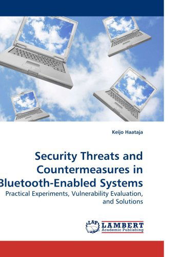 Cover for Keijo Haataja · Security Threats and Countermeasures in Bluetooth-enabled Systems: Practical Experiments, Vulnerability Evaluation, and Solutions (Paperback Book) (2009)