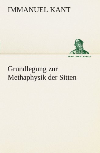 Cover for Immanuel Kant · Grundlegung Zur Methaphysik Der Sitten (Tredition Classics) (German Edition) (Paperback Bog) [German edition] (2012)