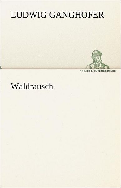 Cover for Ludwig Ganghofer · Waldrausch (Tredition Classics) (German Edition) (Pocketbok) [German edition] (2012)