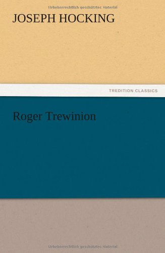 Roger Trewinion - Joseph Hocking - Książki - TREDITION CLASSICS - 9783847223443 - 13 grudnia 2012