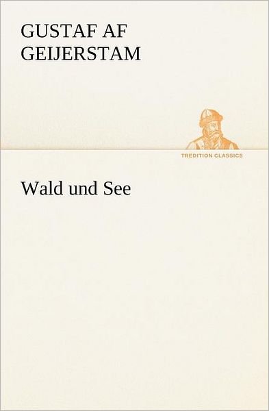 Cover for Gustaf af Geijerstam · Wald Und See (Tredition Classics) (German Edition) (Pocketbok) [German edition] (2012)