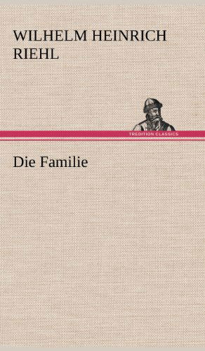 Cover for Wilhelm Heinrich Riehl · Die Familie (Hardcover Book) [German edition] (2012)