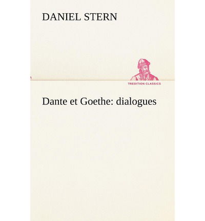 Cover for Daniel Stern · Dante et Goethe : Dialogues (Tredition Classics) (French Edition) (Pocketbok) [French edition] (2012)