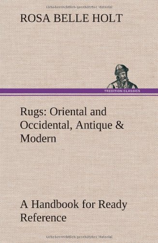 Cover for Rosa Belle Holt · Rugs: Oriental and Occidental, Antique &amp; Modern a Handbook for Ready Reference (Hardcover Book) (2012)