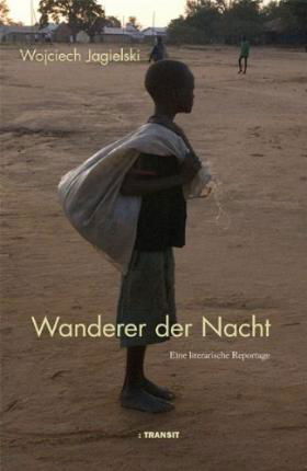 Wanderer der Nacht - Wojciech Jagielski - Bücher - Transit Buchverlag GmbH - 9783887472443 - 19. März 2010