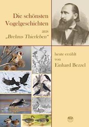 Cover for Einhard Bezzel · Die schönsten Vogelgeschichten aus &quot;Brehms Thierleben&quot; - ausgewählt und heute erzählt (Hardcover Book) (2021)