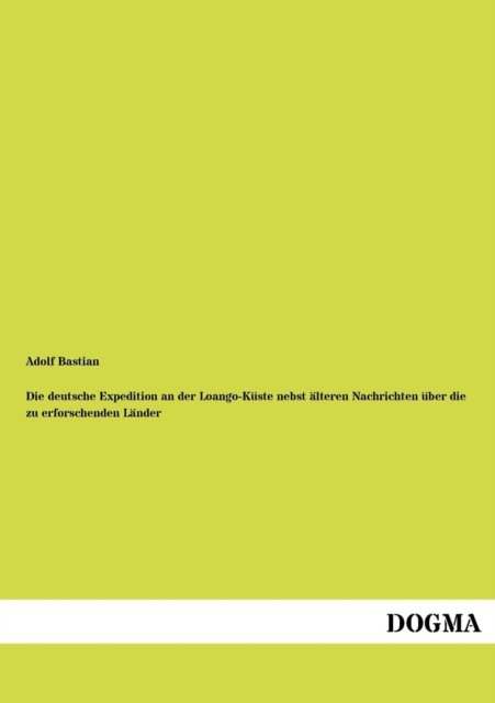 Cover for Adolf Bastian · Die Deutsche Expedition an Der Loango-küste Nebst Älteren Nachrichten Über Die Zu Erforschenden Länder (Taschenbuch) [German edition] (2012)