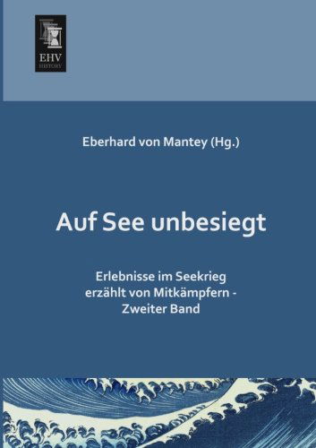 Cover for Eberhard Von Mantey · Auf See Unbesiegt: Erlebnisse Im Seekrieg Erzaehlt Von Mitkaempfern - Zweiter Band (Paperback Book) [German edition] (2013)