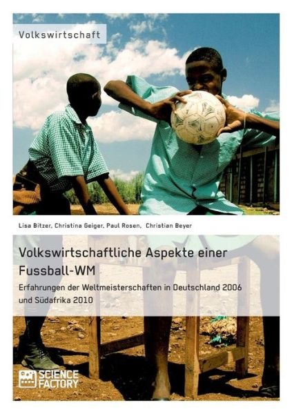 Cover for Paul Rosen · Volkswirtschaftliche Aspekte Einer Fußball-wm. Erfahrungen Der Weltmeisterschaften in Deutschland 2006 Und Südafrika 2010 (Taschenbuch) [German edition] (2015)