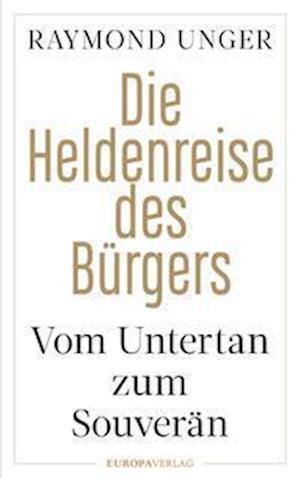 Cover for Raymond Unger · Die Heldenreise des Bürgers (Book) (2023)