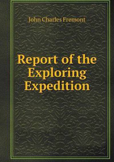 Cover for John Charles Fremont · Report of the Exploring Expedition (Paperback Book) (2015)