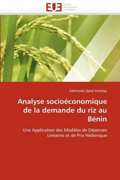 Cover for Ademonla Djalal Arinloye · Analyse Socioéconomique De La Demande Du Riz Au Bénin: Une Application Des Modèles De Dépenses Linéaires et De Prix Hédonique (Paperback Book) [French edition] (2018)