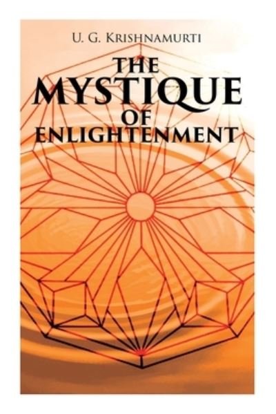 Cover for U G Krishnamurti · The Mystique of Enlightenment: The Unrational Ideas of a Man Called U.G. (Paperback Bog) (2021)
